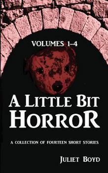 Paperback A Little Bit Horror, Volumes 1-4: A collection of fourteen short stories Book