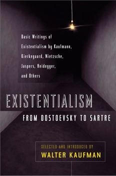 Paperback Existentialism from Dostoevsky to Sartre: Basic Writings of Existentialism by Kaufmann, Kierkegaard, Nietzsche, Jaspers, Heidegger, and Others Book