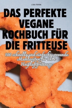 Paperback Das Perfekte Vegane Kochbuch Für Die Fritteuse [German] Book