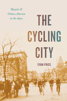 Paperback The Cycling City: Bicycles and Urban America in the 1890s Book