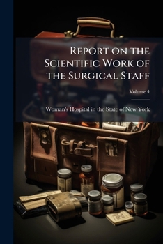 Paperback Report on the Scientific Work of the Surgical Staff; Volume 4 Book