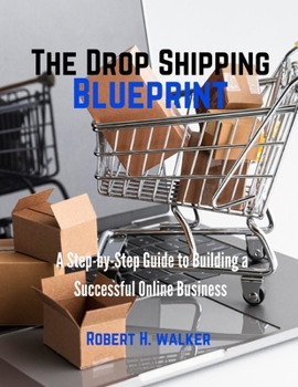 Paperback The Dropshipping Blueprint: A step-by-step guide to building a successful online business Book