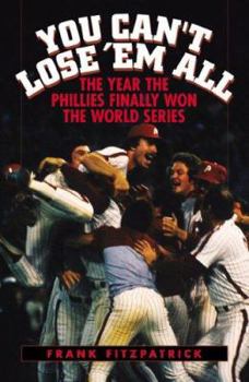 Paperback You Can't Lose 'em All: The Year the Phillies Finally Won the World Series Book