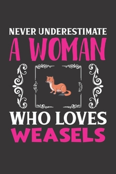 Paperback Never Underestimate A Woman Who Loves Weasels: Weasels Lovers Girl Women Gift Journal Lined Notebook 6x9 120 Pages Book