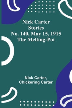 Paperback Nick Carter Stories No. 140, May 15, 1915: The Melting-Pot Book