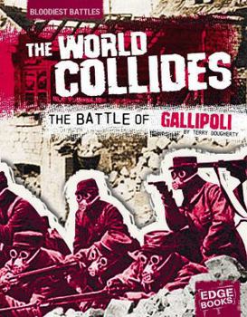 Hardcover The World Collides: The Battle of Gallipoli Book