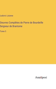 Hardcover Oeuvres Complètes de Pierre de Bourdeille Seigneur de Brantome: Tome 5 [French] Book