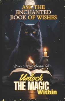 Paperback Ask the Enchanted Book of Wishes - Unlock the Magic Within!: Mystical Divination and Answers [Large Print] Book