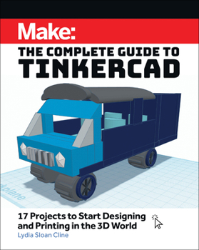 Paperback Make: The Complete Guide to Tinkercad: 17 Projects to Start Designing and Printing in the 3D World Book
