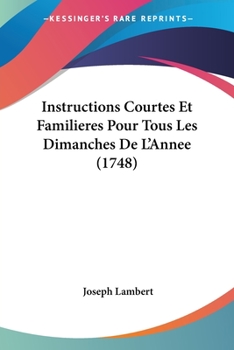 Paperback Instructions Courtes Et Familieres Pour Tous Les Dimanches De L'Annee (1748) [French] Book