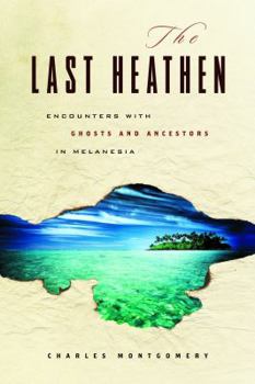 Paperback The Last Heathan: Encounters with Ghosts and Ancestors in Melanesia Book