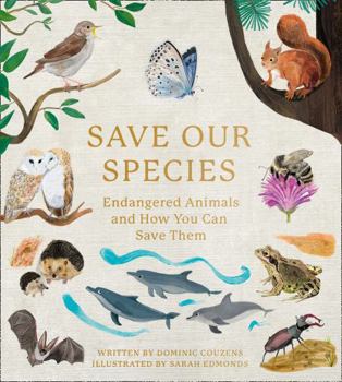 Hardcover Save Our Species: Endangered Animals and How You Can Save Them Book