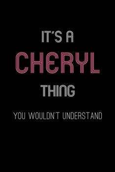 It's A Cheryl Thing, You Wouldn't Understand: Personalized Notebook Journal With Name Blank Lined Customized Diary Logbook Gifts