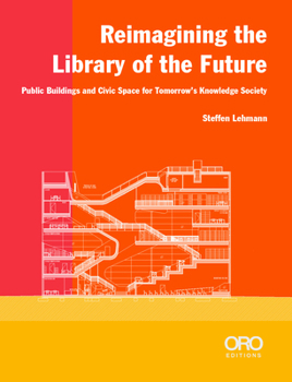 Paperback Reimagining the Library of the Future: Public Buildings and Civic Space for Tomorrow's Knowledge Society Book