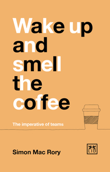 Paperback Wake Up and Smell the Coffee: The Imperative of Teams Book