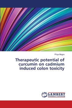 Paperback Therapeutic potential of curcumin on cadmium induced colon toxicity Book