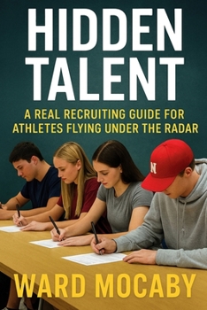 Paperback Hidden Talent: A Real Recruiting Guide for Athletes Flying Under the Radar Book