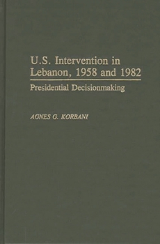 Hardcover U.S. Intervention in Lebanon, 1958 and 1982: Presidential Decisionmaking Book
