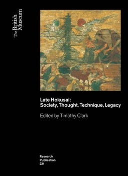 Late Hokusai: Thought, Technique, Society, Legacy