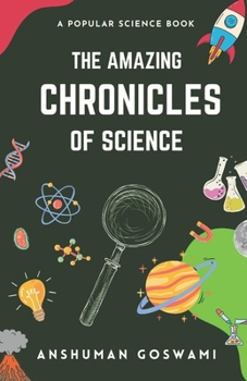 Paperback The Amazing Chronicles of Science: A Popular Science Book