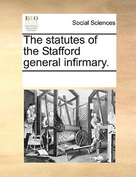 Paperback The Statutes of the Stafford General Infirmary. Book