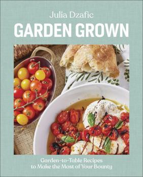 Hardcover Garden Grown: Garden-To-Table Recipes to Make the Most of Your Bounty: A Cookbook Book