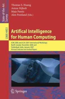 Paperback Artifical Intelligence for Human Computing: ICMI 2006 and Ijcai 2007 International Workshops, Banff, Canada, November 3, 2006 Hyderabad, India, Januar Book