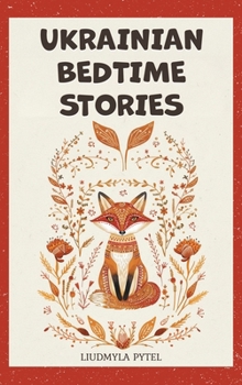 Ukrainian Bedtime Stories: 18 Timeless Animal Fables that Teach Kindness, Courage, and Wisdom for Ages 4-8 (Stories from Ukraine)