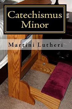 Paperback Catechismus Minor Martini Lutheri: The Small Catechism of Martin Luther in Latin with notes by Edward Naumann Book