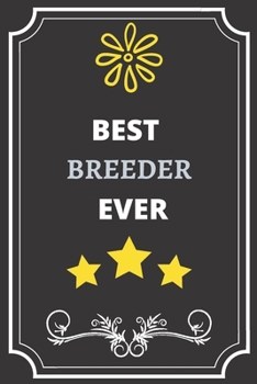 BEST BREEDER: Perfect Gift For Best Ever Anyone (100 Pages, Blank Notebook, 6 x 9) (Cool Notebooks) Paperback