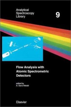 Hardcover Flow Analysis with Atomic Spectrometric Detectors: Volume 9 Book