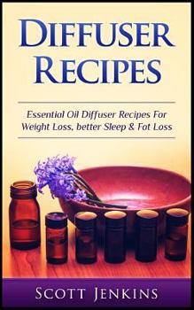 Paperback Diffuser Recipes: Essential Oil Diffuser Recipes For Weight Loss, Better Sleep & Fat Loss Book