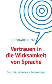 Paperback Vertrauen in die Wirksamkeit von Sprache: Berichte, Interviews, Rezensionen [German] Book