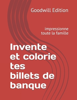 Invente et colorie tes billets de banque: impressionne toute la famille