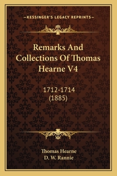 Remarks & Collections of Thomas Hearne Vol. IV - Book #4 of the Remarks and Collections of Thomas Hearne