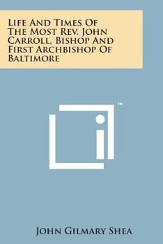 Paperback Life and Times of the Most REV. John Carroll, Bishop and First Archbishop of Baltimore Book