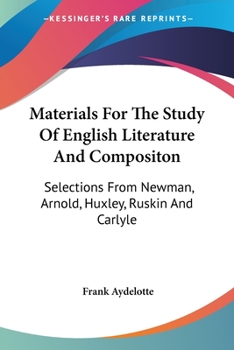 Paperback Materials For The Study Of English Literature And Compositon: Selections From Newman, Arnold, Huxley, Ruskin And Carlyle Book