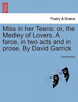 Paperback Miss in Her Teens: Or, the Medley of Lovers. a Farce, in Two Acts and in Prose. by David Garrick Book