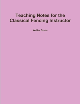 Paperback Teaching Notes for the Classical Fencing Instructor Book