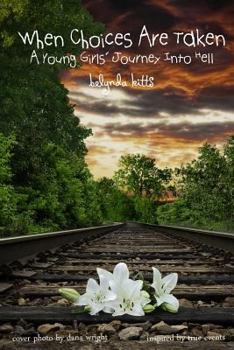 Paperback When Choices Are Taken: A Young Girls' Journey Into Hell Book