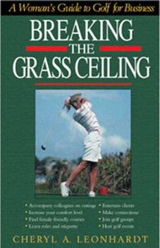 Paperback Breaking the Grass Ceiling: A Woman's Guide to Golf for Business Book