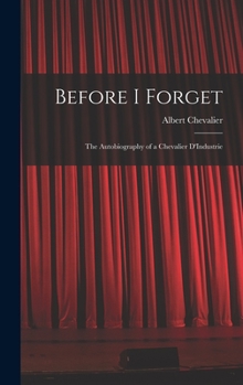 Hardcover Before I Forget: The Autobiography of a Chevalier D'Industrie Book