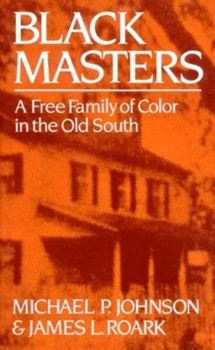 Paperback Black Masters: A Free Family of Color in the Old South Book