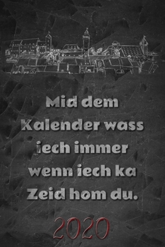 Mid dem Kalender wass iech immer wenn iech ka Zeid hom du. 2020: Fr�nkischer Taschenkalender Wochenplaner - 52 Wochen und Platz f�r zus�tzliche Notizen - f�r Freunde des fr�nkischen Dialekts - Terminp