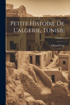Paperback Petite Histoire De L'algerie, Tunisie; Volume 1 [French] Book