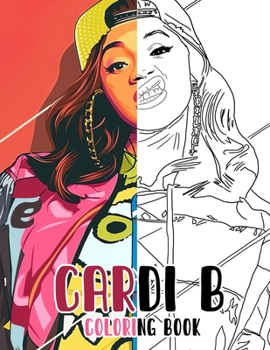 Paperback Cardi B Coloring Book: For Teens and Adults Fans, Great Unique Coloring Pages Book