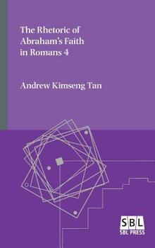The Rhetoric of Abraham's Faith in Romans 4 - Book #20 of the Emory Studies in Early Christianity