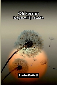 Oli kerran: Satuja nuorille ja aikuisille (Finnish Edition)