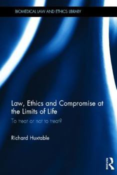 Hardcover Law, Ethics and Compromise at the Limits of Life: To Treat or not to Treat? Book