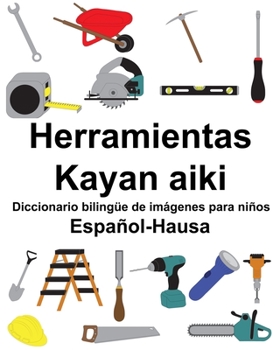 Paperback Español-Hausa Herramientas/Kayan aiki Diccionario bilingüe de imágenes para niños [Spanish] Book